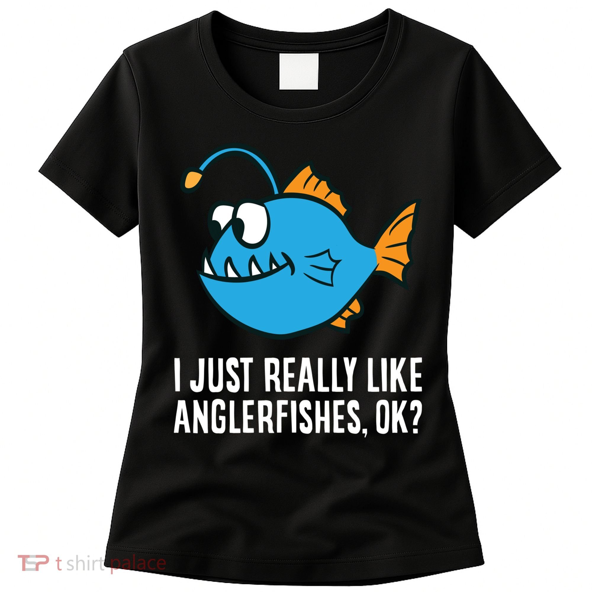 I Just Really Like Anglerfishes Ok? Angler Fish Women's T-Shirt