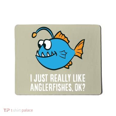 I Just Really Like Anglerfishes Ok? Angler Fish Mousepad