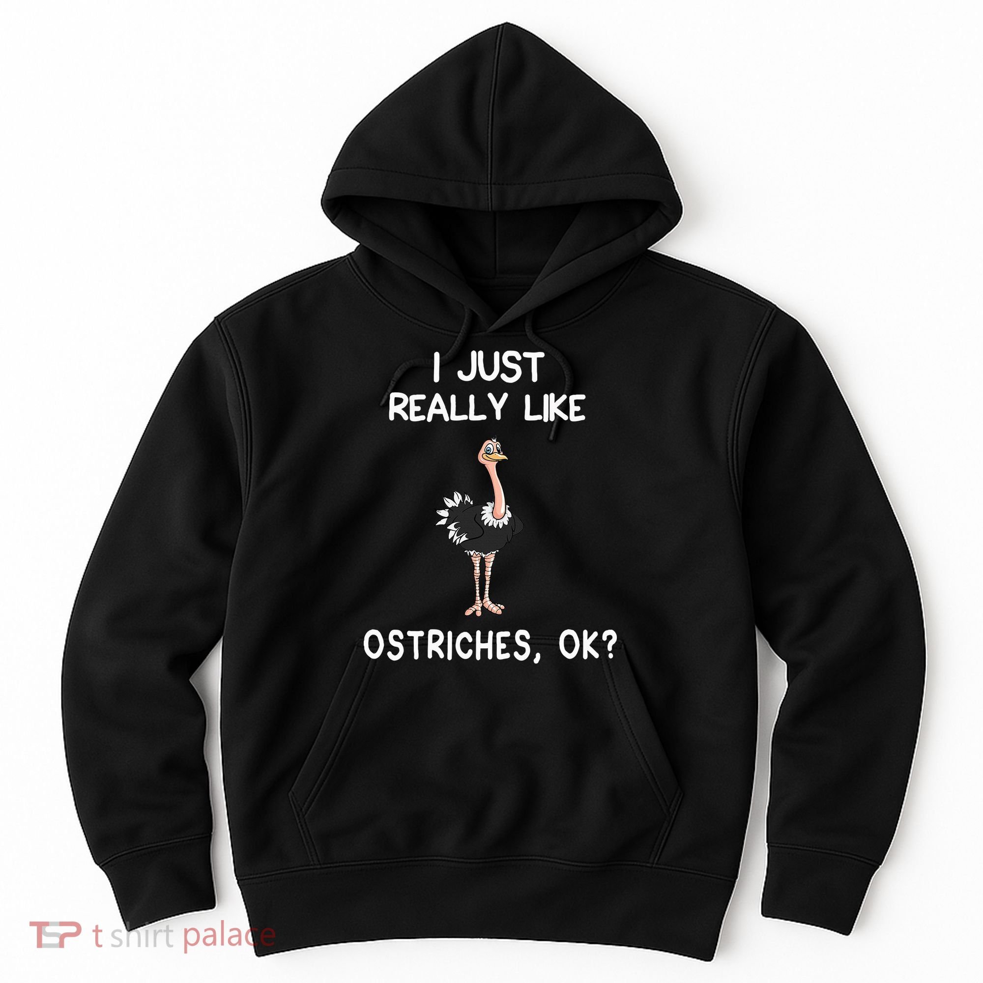 I Just Really Like Ostriches Hoodie