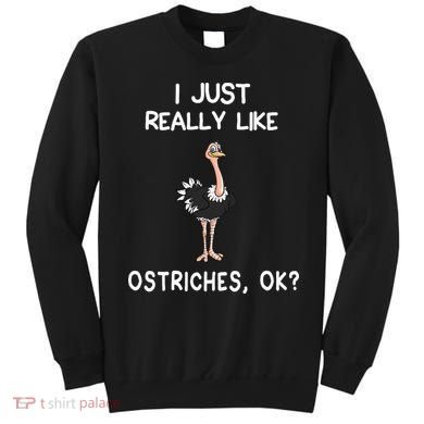 I Just Really Like Ostriches Sweatshirt