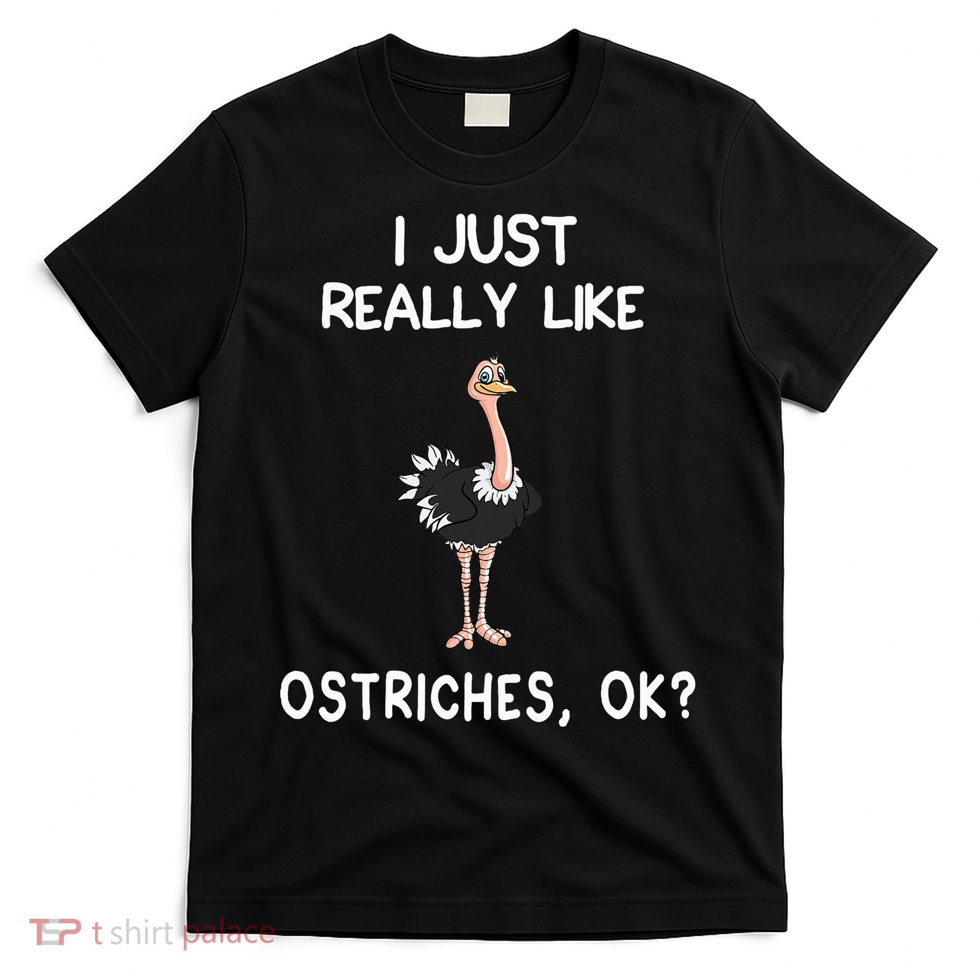 I Just Really Like Ostriches T-Shirt