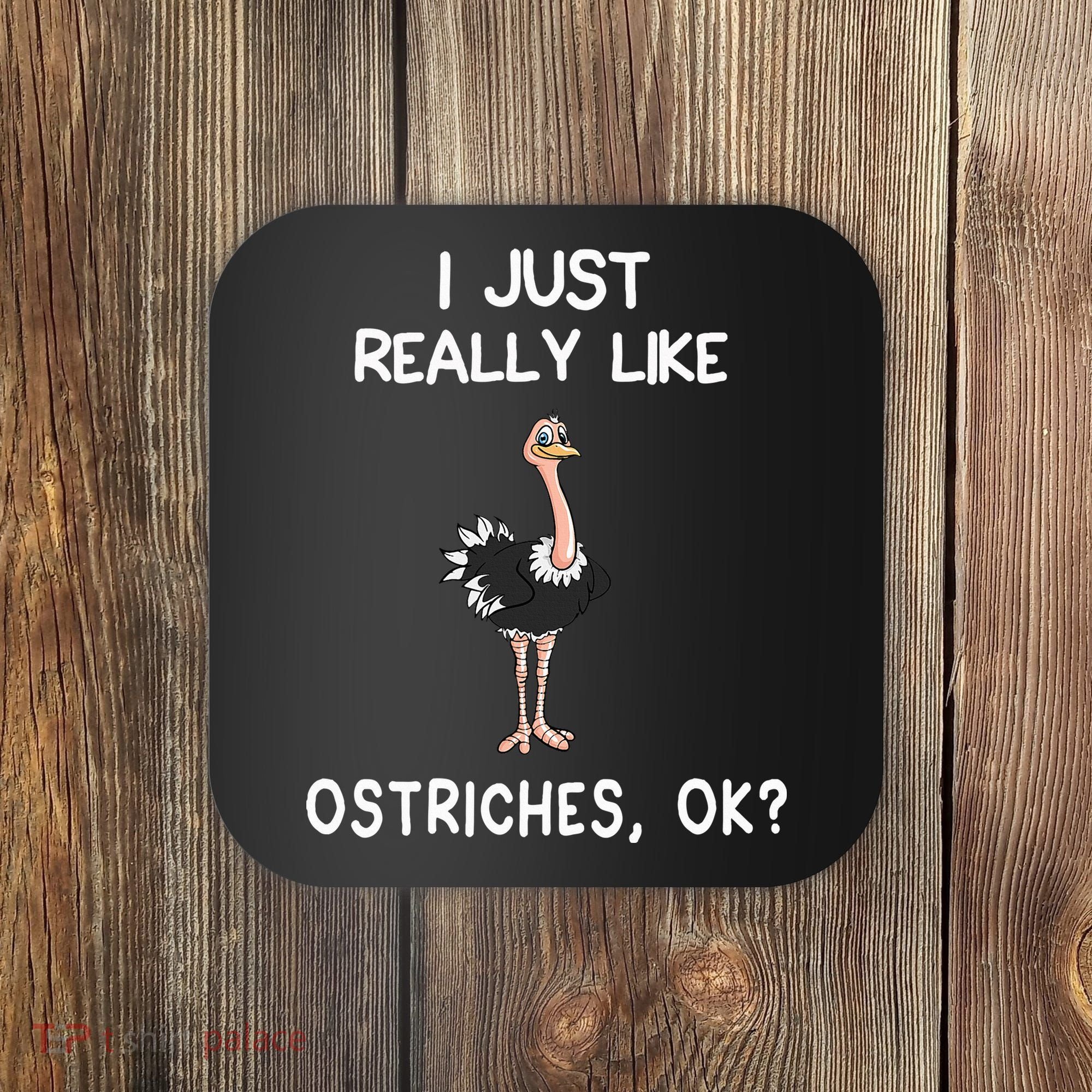 I Just Really Like Ostriches Coaster
