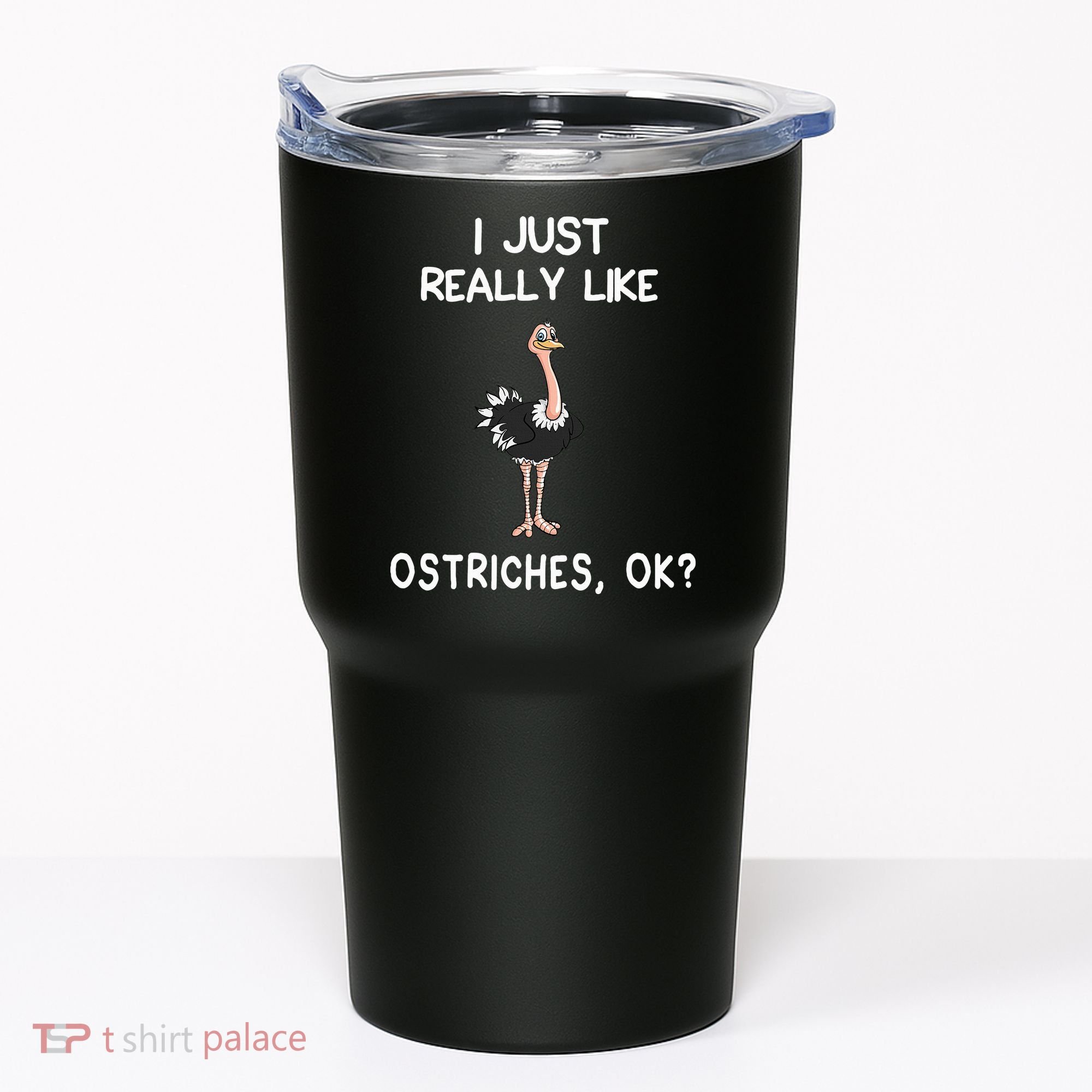 I Just Really Like Ostriches Tumbler