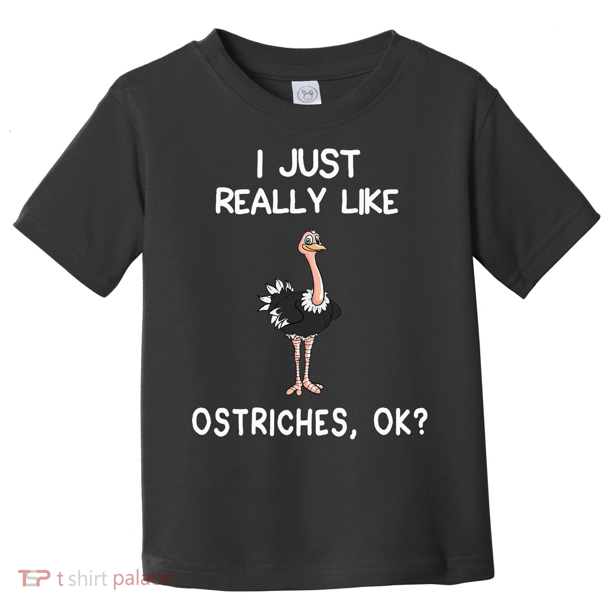 I Just Really Like Ostriches Toddler T-Shirt
