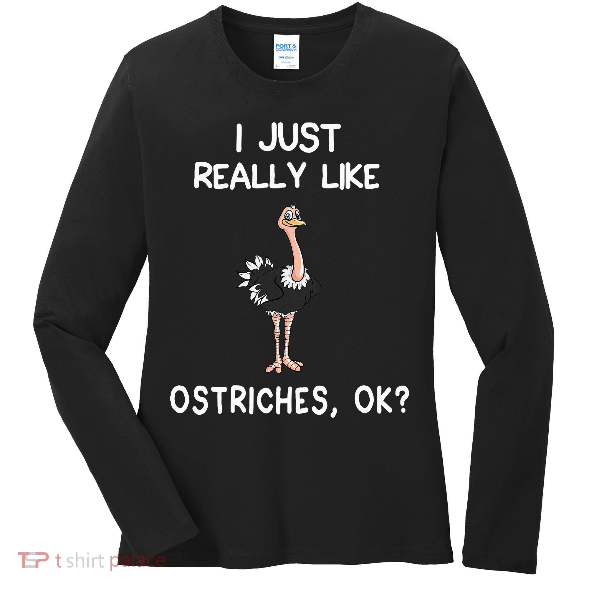 I Just Really Like Ostriches Women's Long Sleeve Shirt