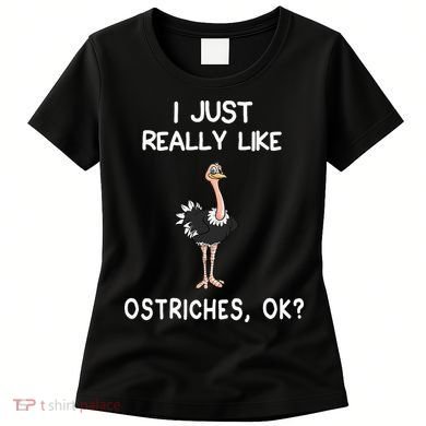 I Just Really Like Ostriches Women's T-Shirt