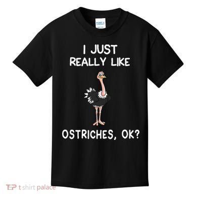 I Just Really Like Ostriches Kids T-Shirt
