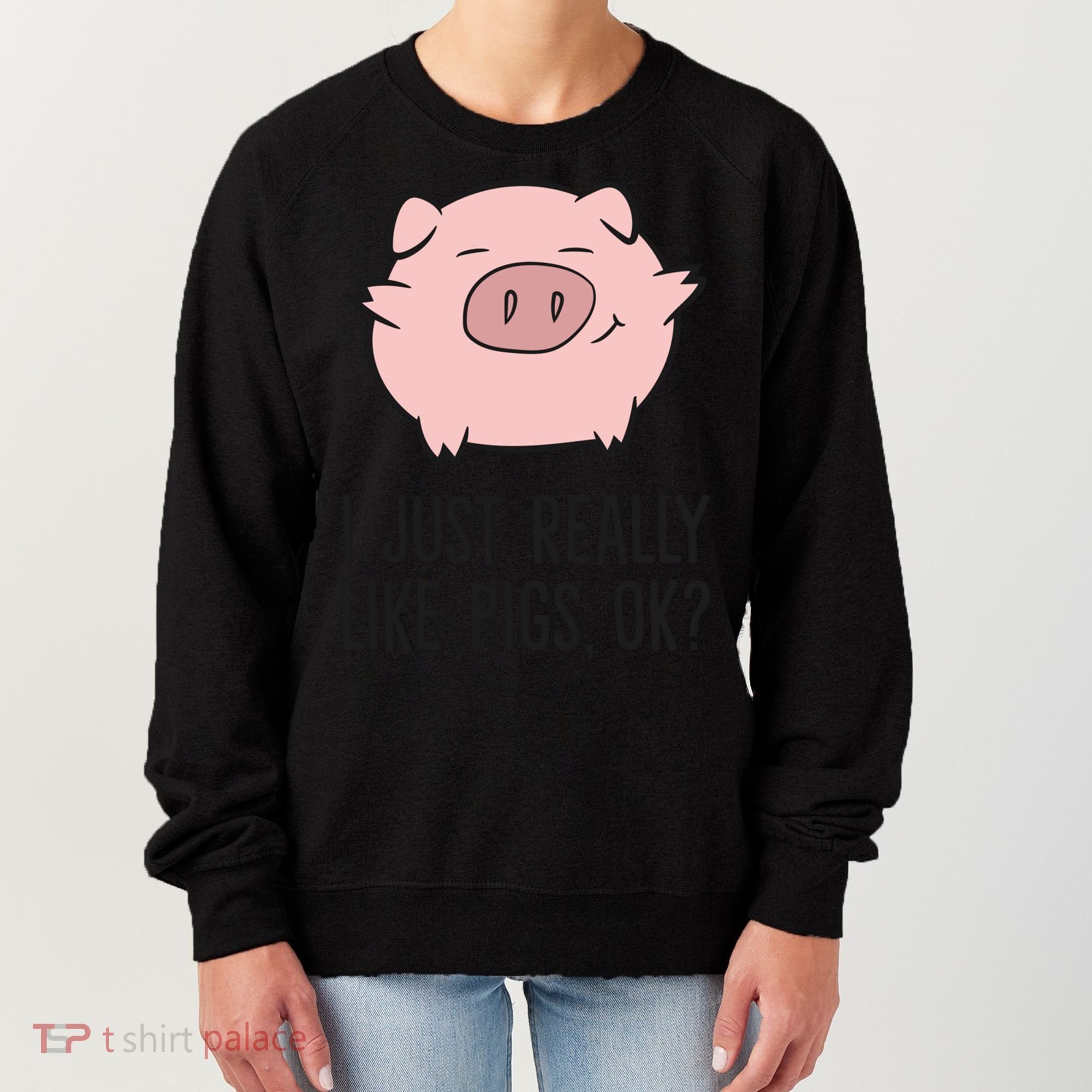 I Just Really Like Pigs Ok? Pig Lovers Cool Gift Women's Sweatshirt
