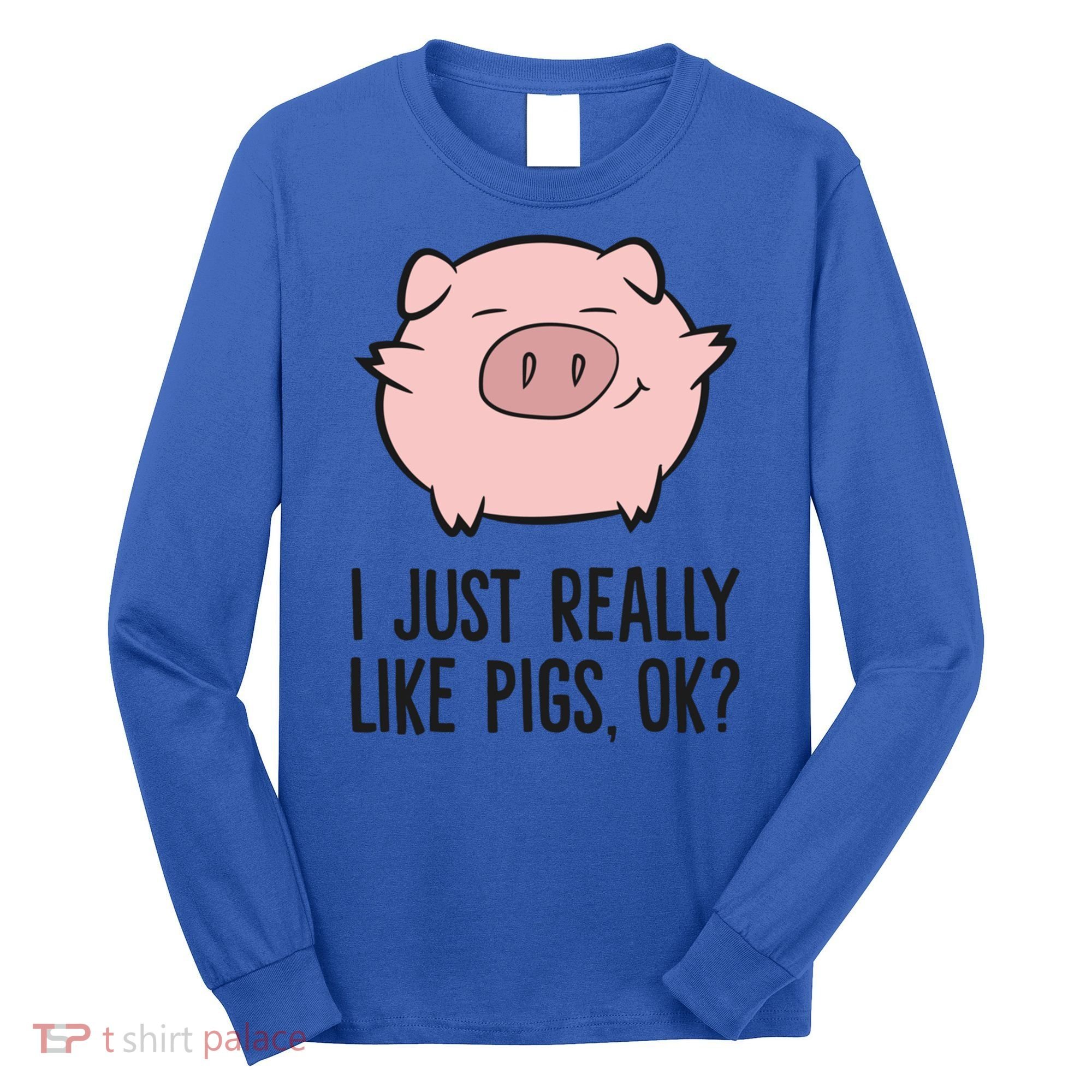 I Just Really Like Pigs Ok? Pig Lovers Cool Gift Long Sleeve Shirt