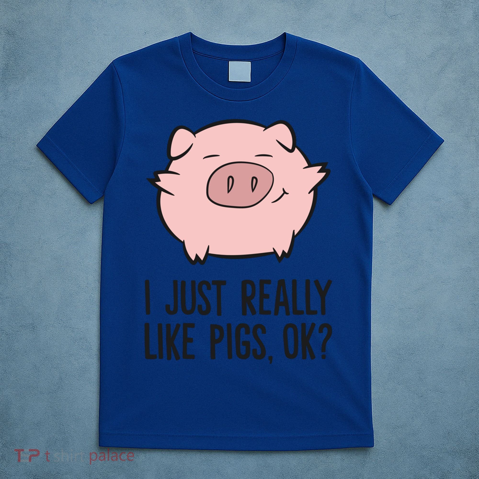 I Just Really Like Pigs Ok? Pig Lovers Cool Gift T-Shirt