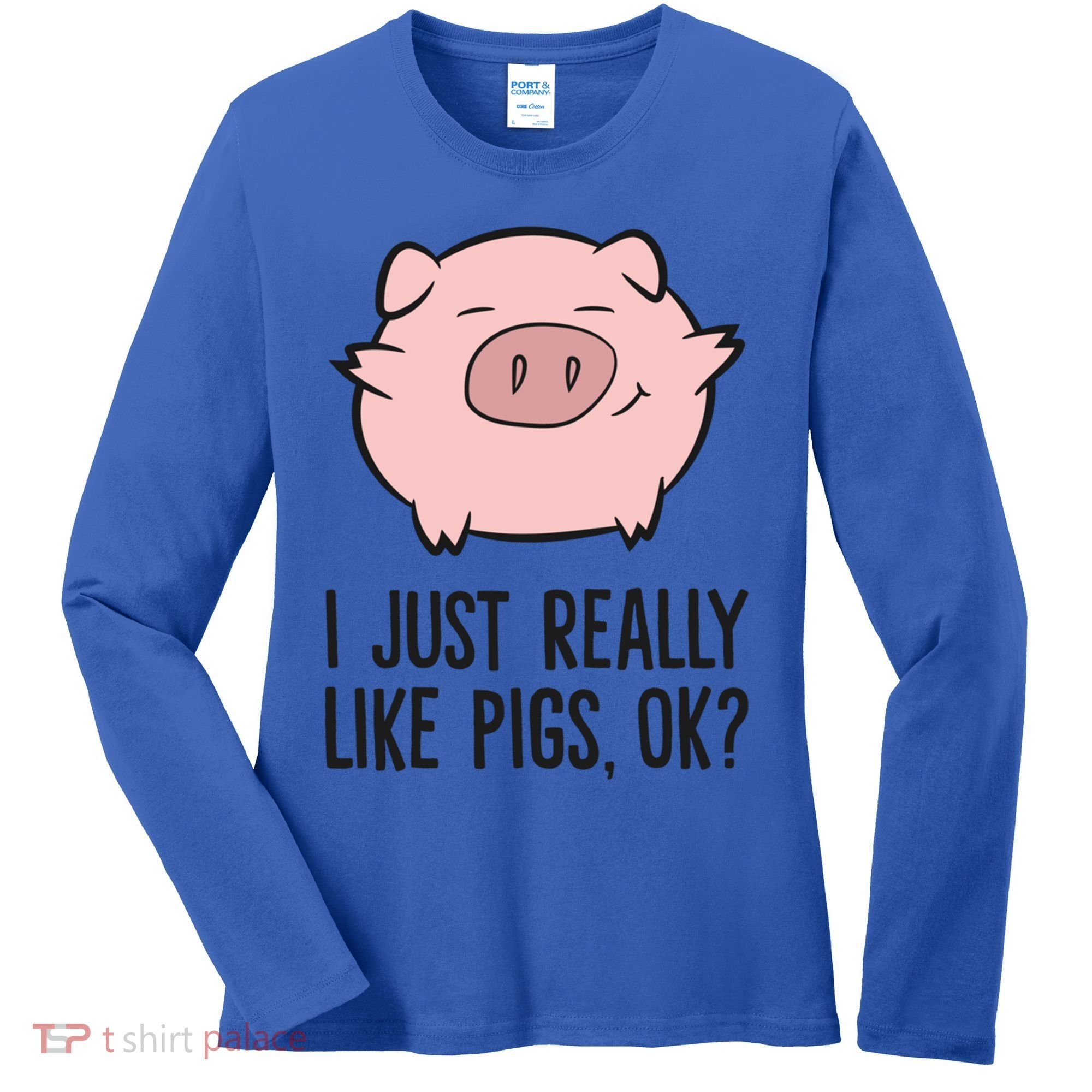 I Just Really Like Pigs Ok? Pig Lovers Cool Gift Women's Long Sleeve Shirt