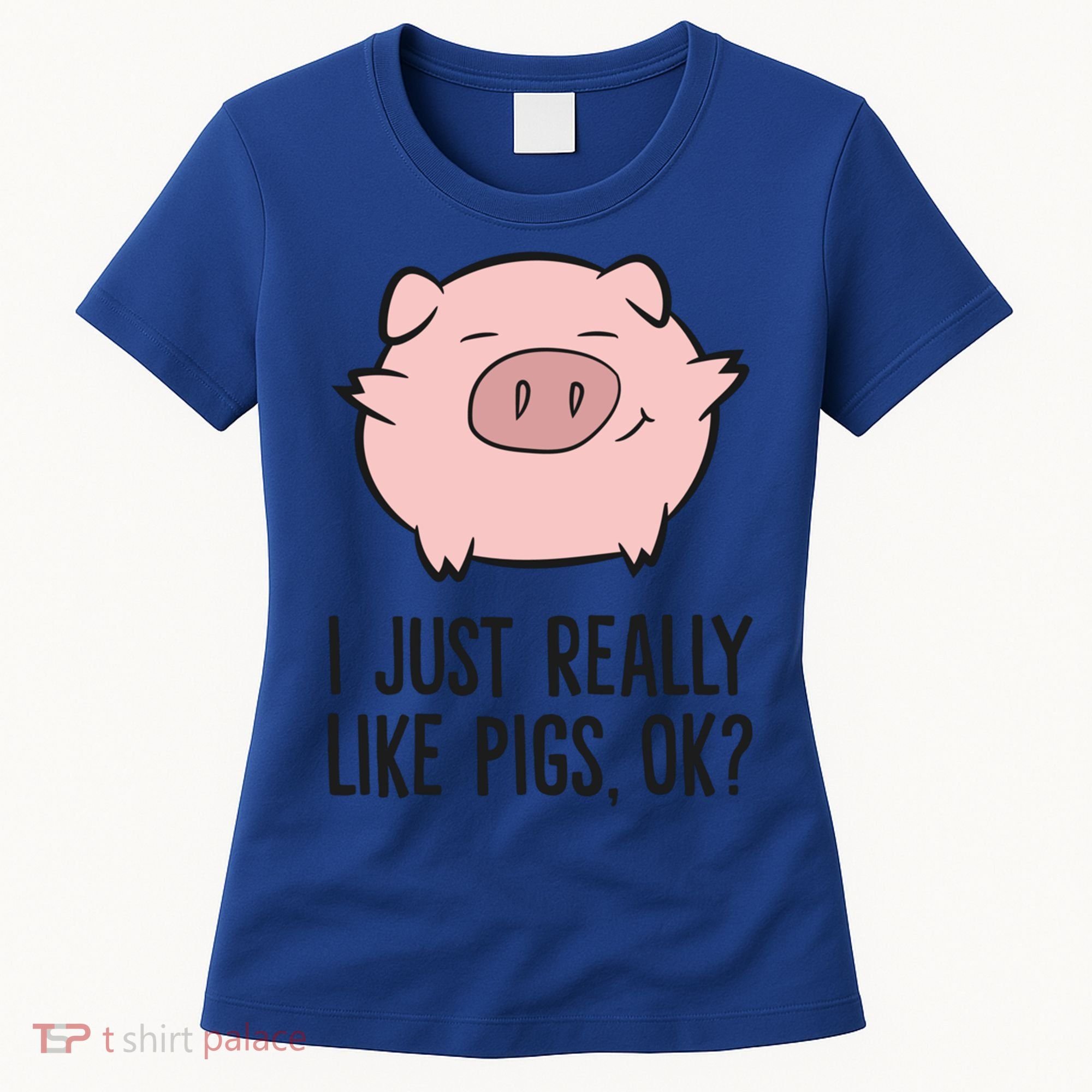 I Just Really Like Pigs Ok? Pig Lovers Cool Gift Women's T-Shirt