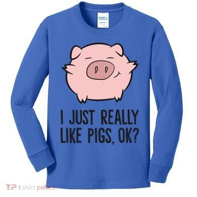 I Just Really Like Pigs Ok? Pig Lovers Cool Gift Kids Long Sleeve Shirt
