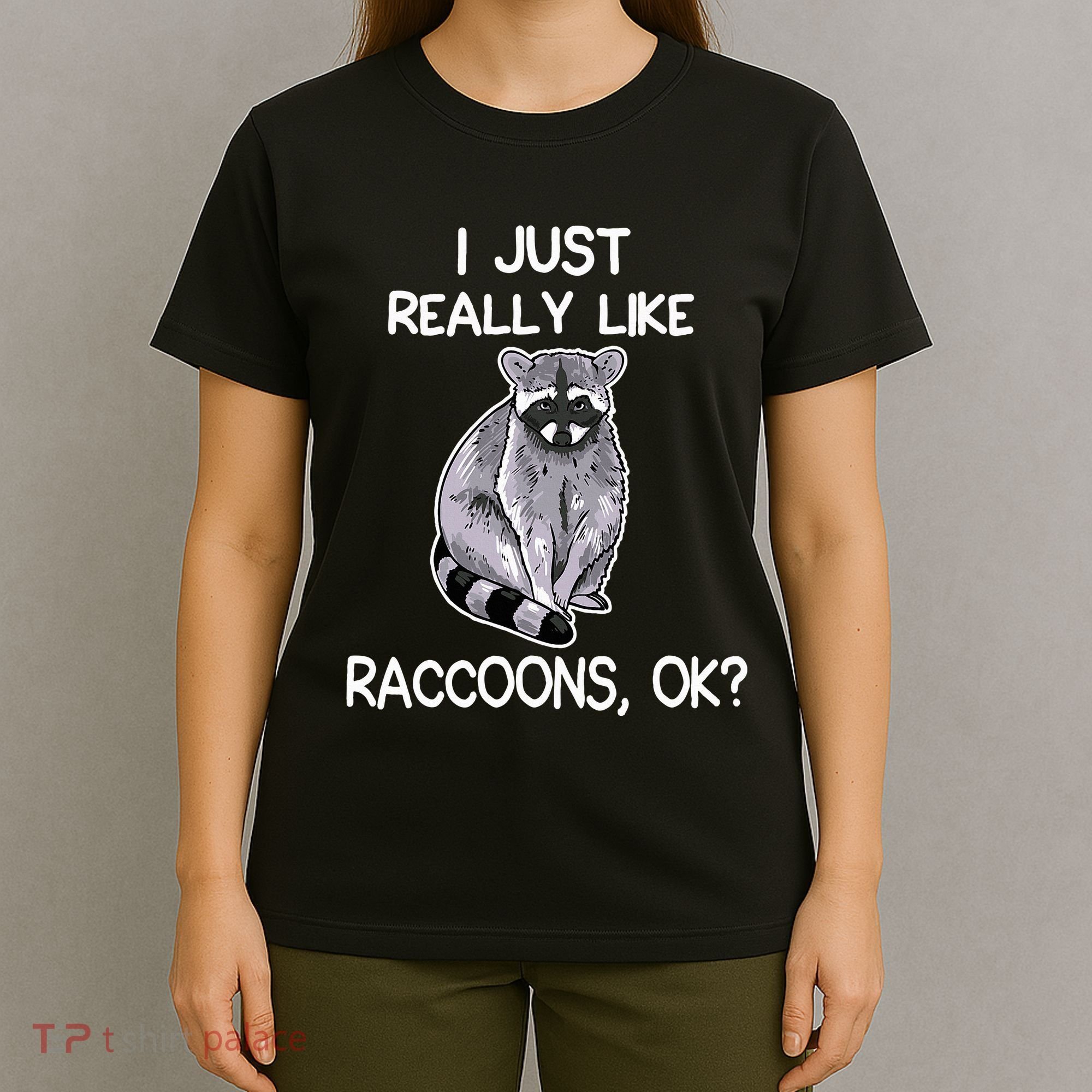 I Just Really Like Raccoons Ok Lover Gift Raccoon Love T-Shirt