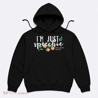 I'm Just Speechie Pathologist Speech Language Therapy Hoodie
