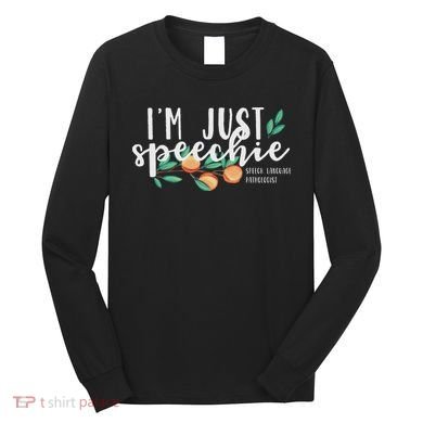 I'm Just Speechie Pathologist Speech Language Therapy Long Sleeve Shirt