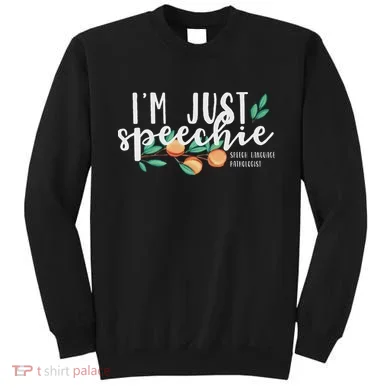 I'm Just Speechie Pathologist Speech Language Therapy Sweatshirt