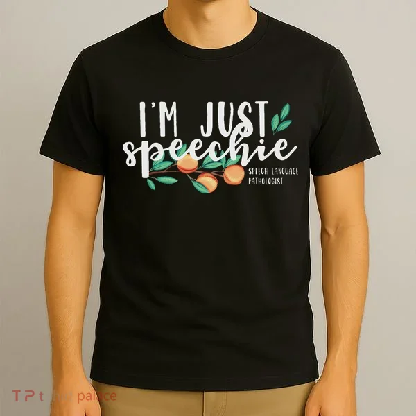 I'm Just Speechie Pathologist Speech Language Therapy T-Shirt