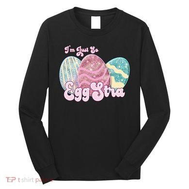 I'm Just So Eggstra Cute Egg Stra Easter Bunny Funny Easter Eggs Long Sleeve Shirt