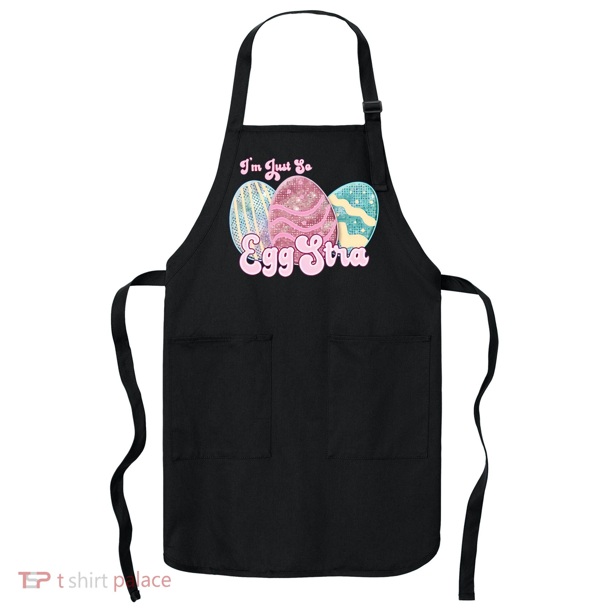 I'm Just So Eggstra Cute Egg Stra Easter Bunny Funny Easter Eggs Apron