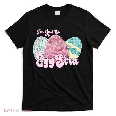 I'm Just So Eggstra Cute Egg Stra Easter Bunny Funny Easter Eggs T-Shirt