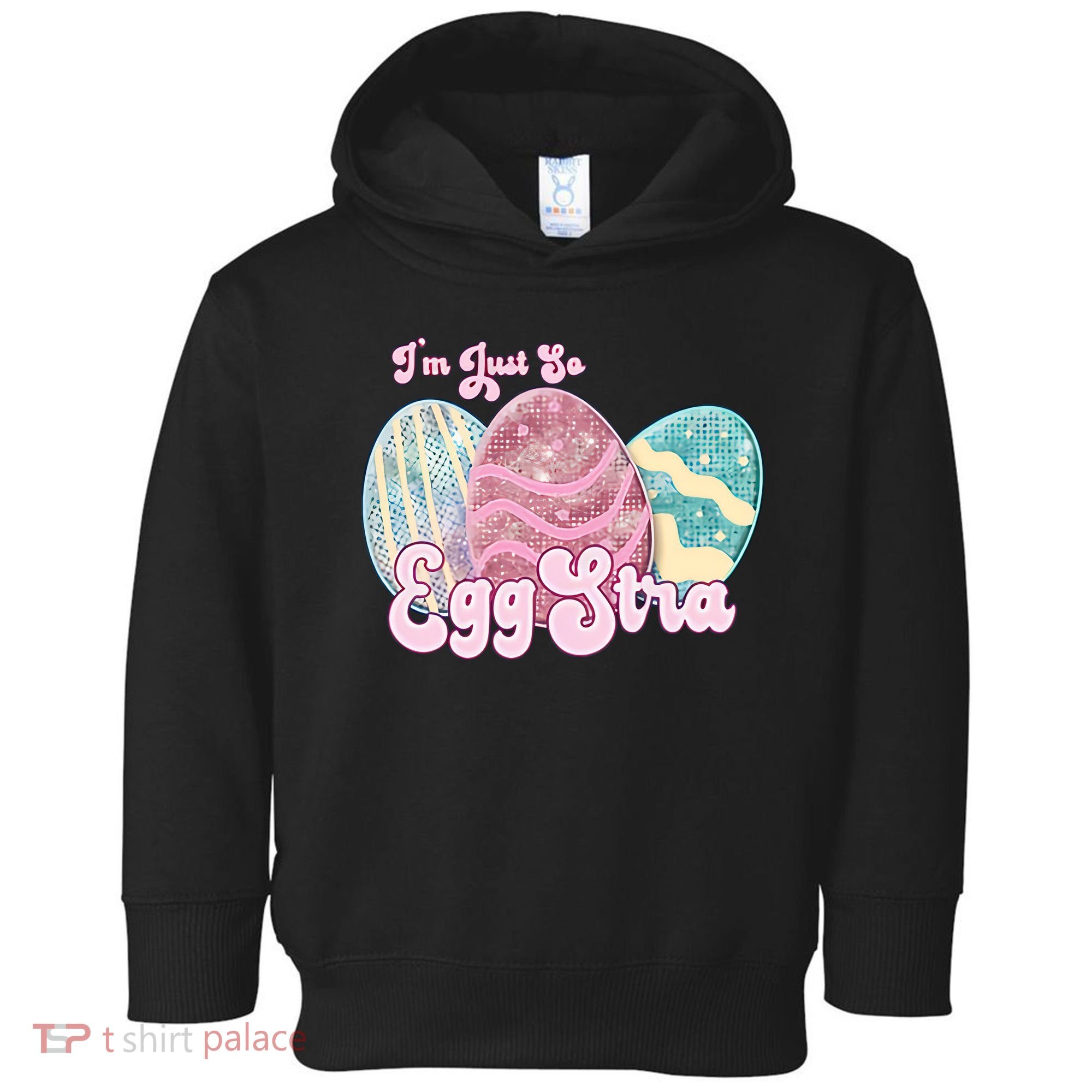 I'm Just So Eggstra Cute Egg Stra Easter Bunny Funny Easter Eggs Toddler Hoodie
