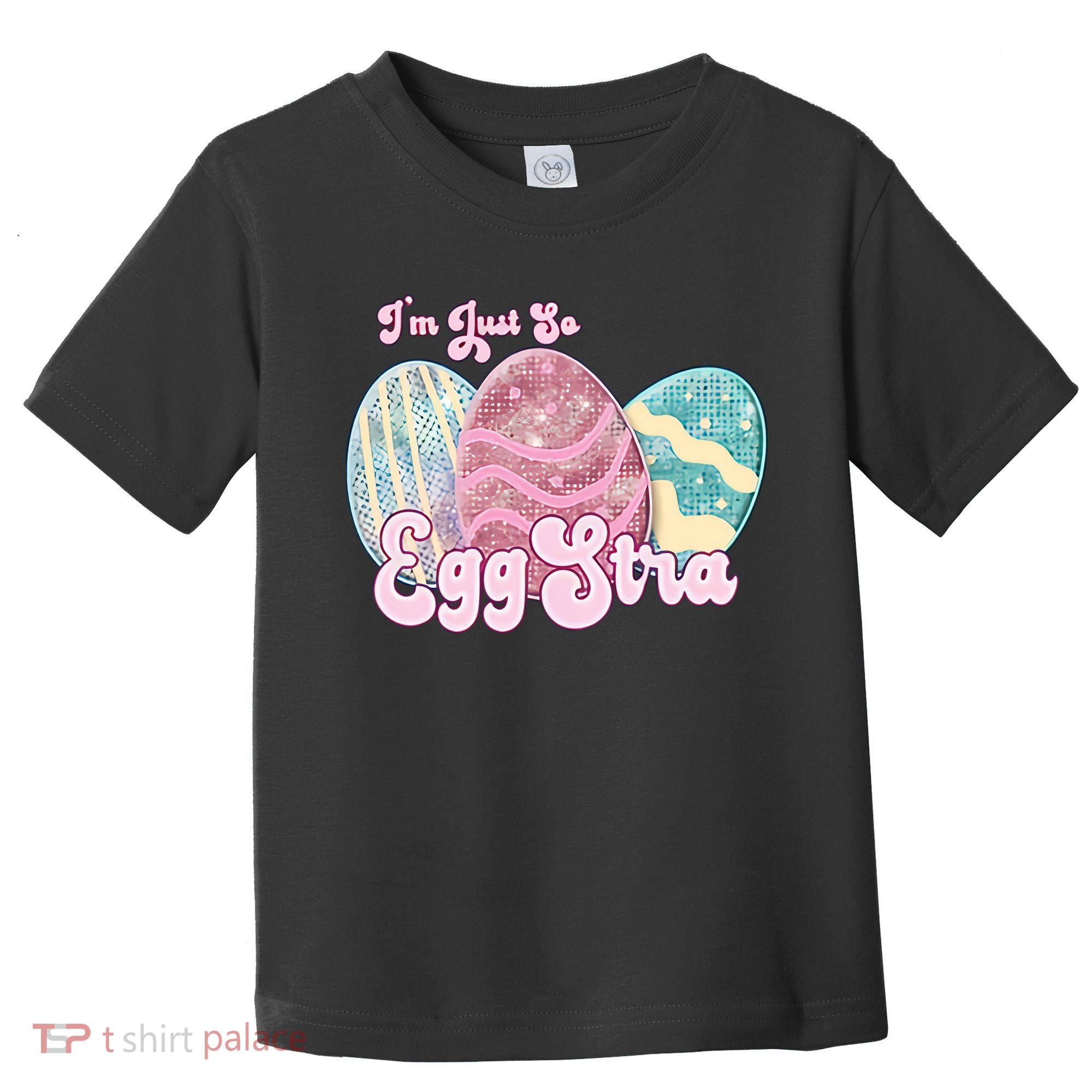 I'm Just So Eggstra Cute Egg Stra Easter Bunny Funny Easter Eggs Toddler T-Shirt
