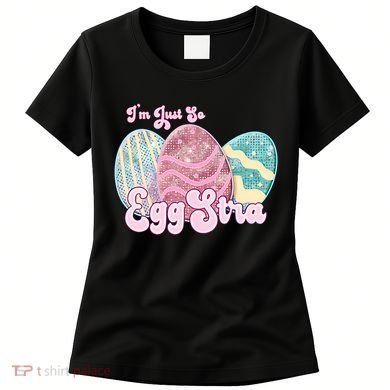 I'm Just So Eggstra Cute Egg Stra Easter Bunny Funny Easter Eggs Women's T-Shirt