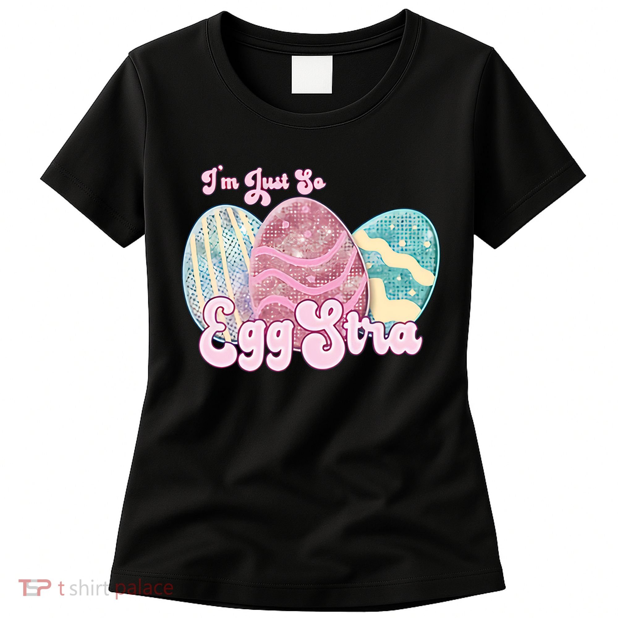 I'm Just So Eggstra Cute Egg Stra Easter Bunny Funny Easter Eggs Women's T-Shirt