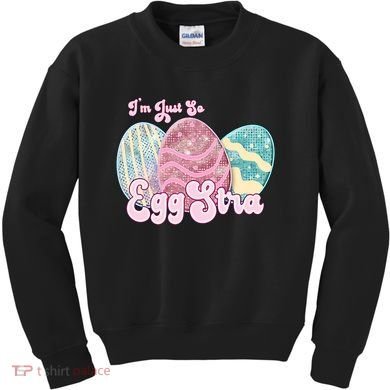 I'm Just So Eggstra Cute Egg Stra Easter Bunny Funny Easter Eggs Kids Sweatshirt