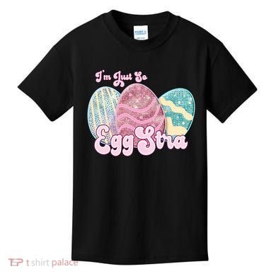 I'm Just So Eggstra Cute Egg Stra Easter Bunny Funny Easter Eggs Kids T-Shirt