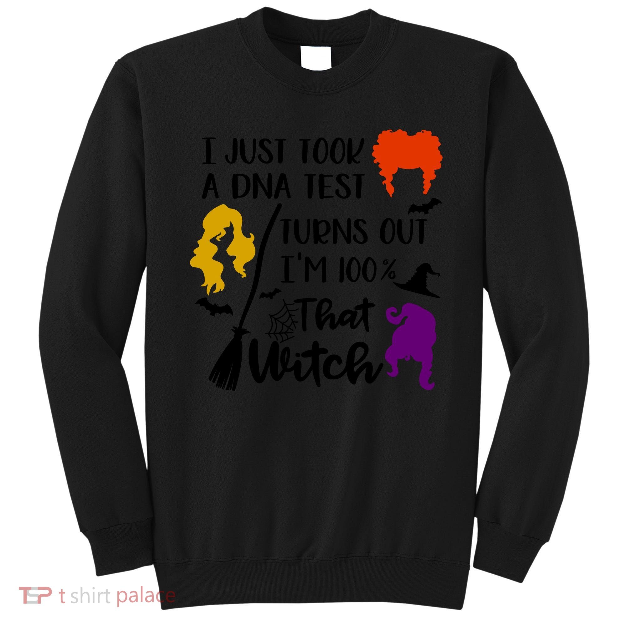 I Just Took A Dna Test Turns Out I'm 100 That Witch Halloween Quote Sweatshirt