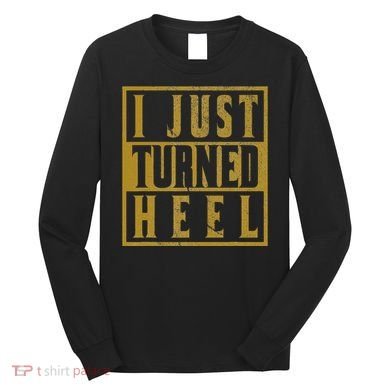 I Just Turned Heel Pro Wrestling Retro Distressed Long Sleeve Shirt