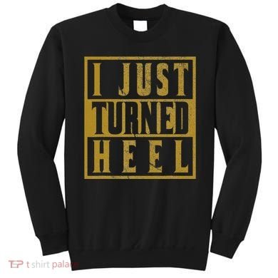I Just Turned Heel Pro Wrestling Retro Distressed Sweatshirt