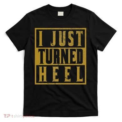 I Just Turned Heel Pro Wrestling Retro Distressed T-Shirt