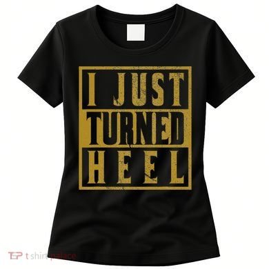 I Just Turned Heel Pro Wrestling Retro Distressed Women's T-Shirt