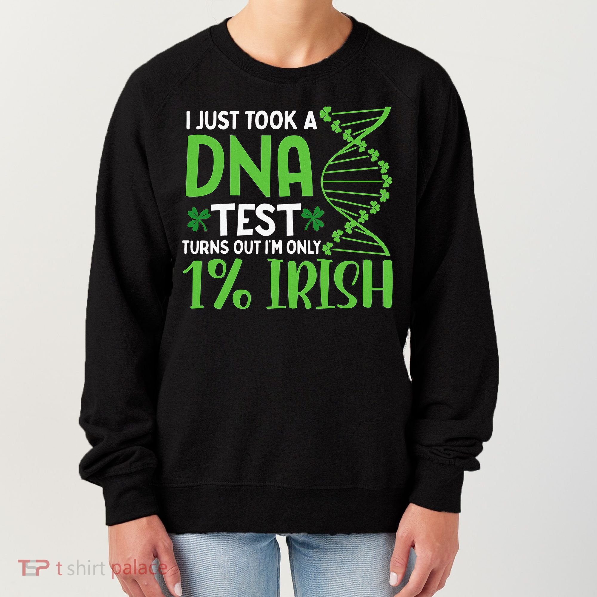 I Just Took A Dna Test Turns Out Im Only 1 Irish Women's Sweatshirt