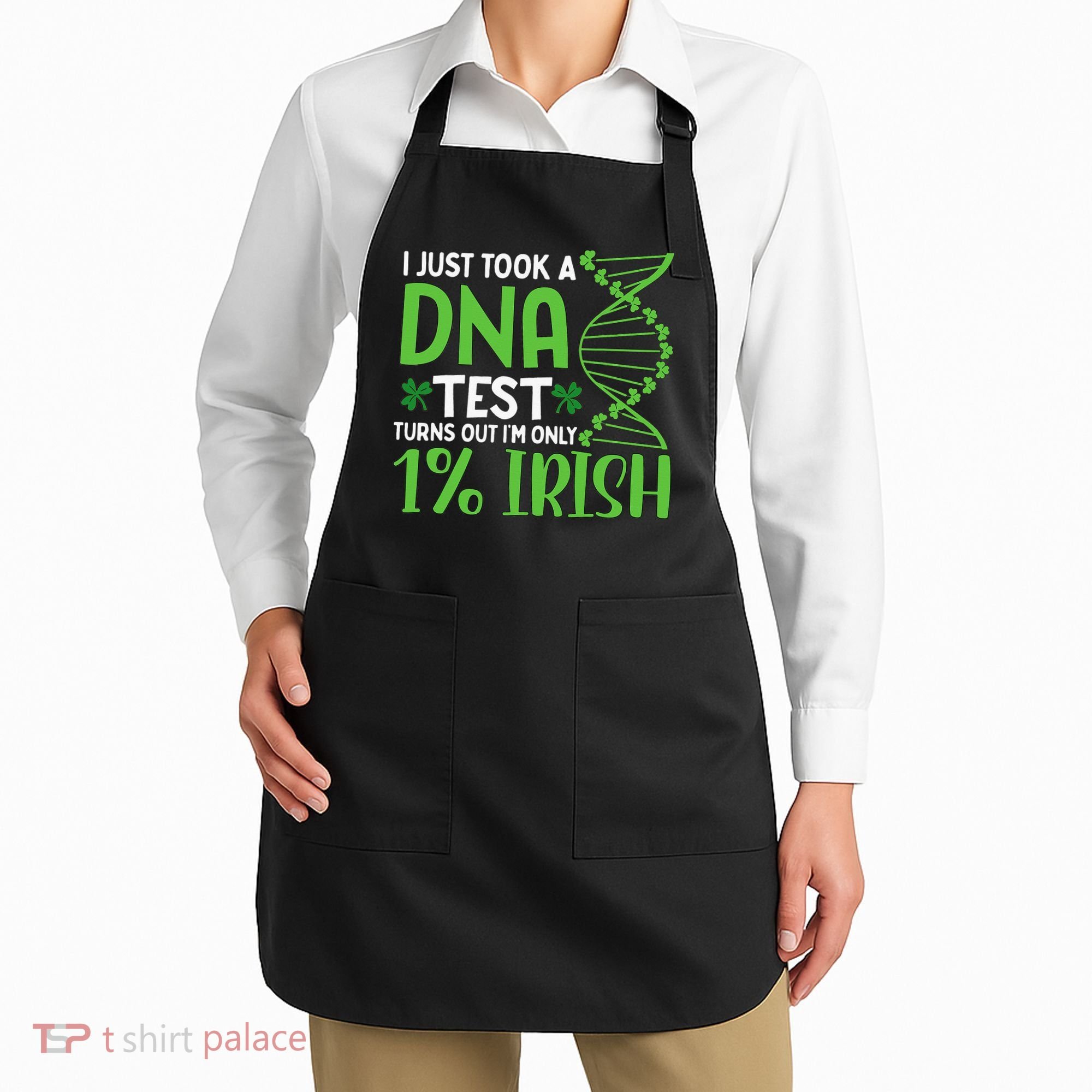 I Just Took A Dna Test Turns Out Im Only 1 Irish Apron