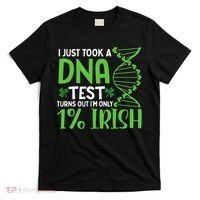 I Just Took A Dna Test Turns Out Im Only 1 Irish T-Shirt thumb 0
