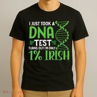 I Just Took A Dna Test Turns Out Im Only 1 Irish T-Shirt thumb 3