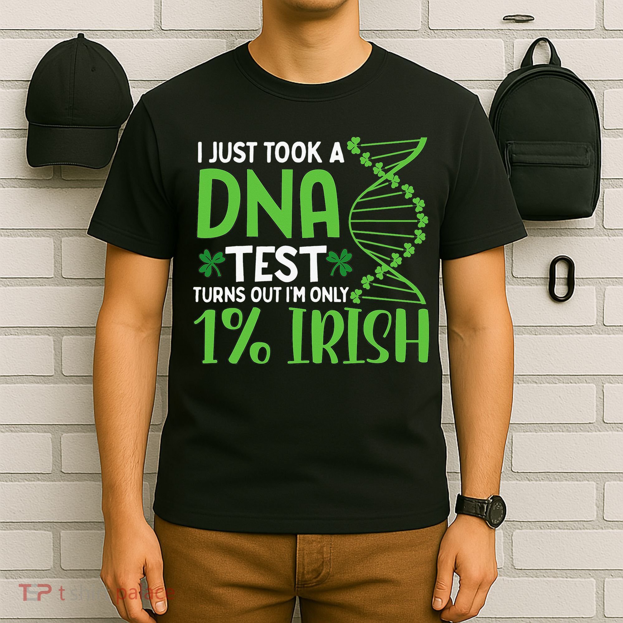 I Just Took A Dna Test Turns Out Im Only 1 Irish T-Shirt