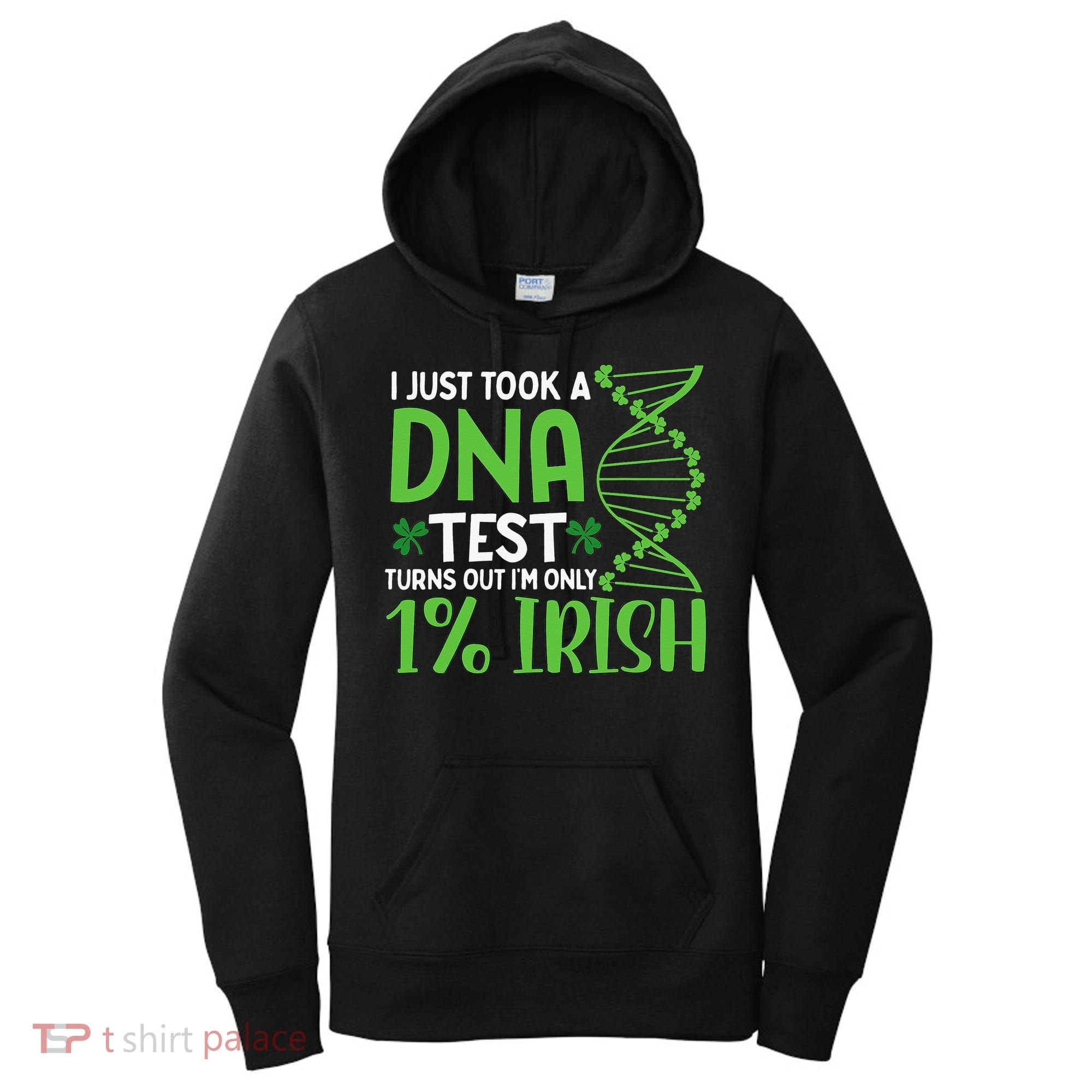 I Just Took A Dna Test Turns Out Im Only 1 Irish Women's Hoodie