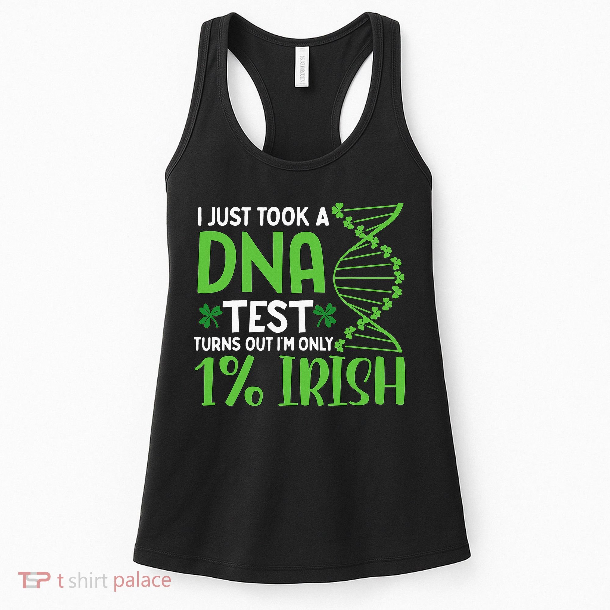 I Just Took A Dna Test Turns Out Im Only 1 Irish Women's Tank Top