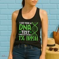I Just Took A Dna Test Turns Out Im Only 1 Irish Women's Tank Top thumb 2