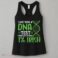 I Just Took A Dna Test Turns Out Im Only 1 Irish Women's Tank Top thumb 3