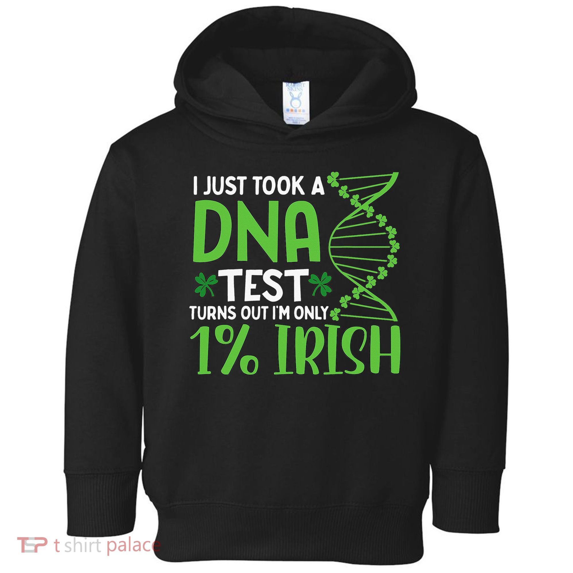 I Just Took A Dna Test Turns Out Im Only 1 Irish Toddler Hoodie
