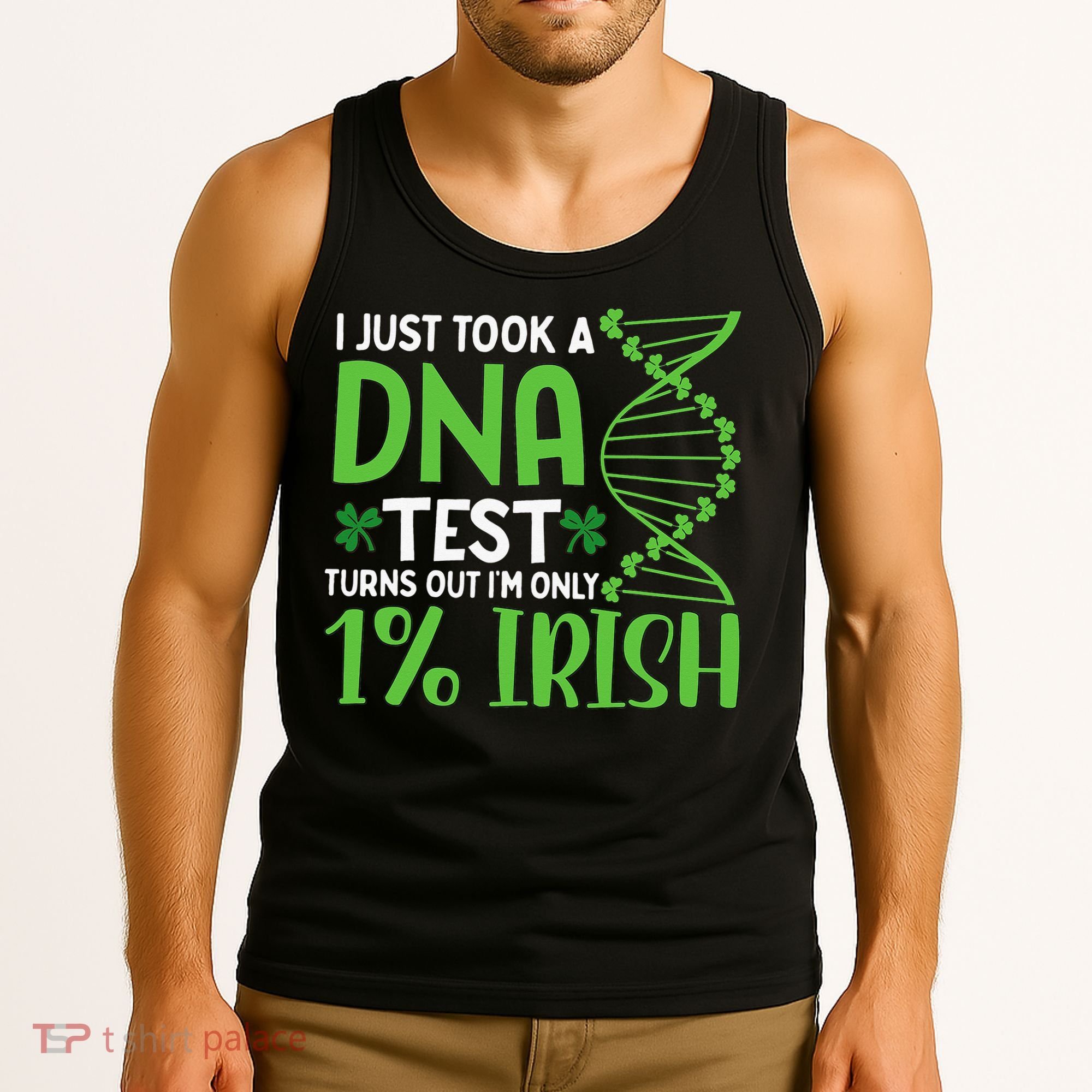 I Just Took A Dna Test Turns Out Im Only 1 Irish Tank Top