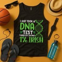 I Just Took A Dna Test Turns Out Im Only 1 Irish Tank Top thumb 4