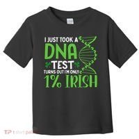I Just Took A Dna Test Turns Out Im Only 1 Irish Toddler T-Shirt thumb 0