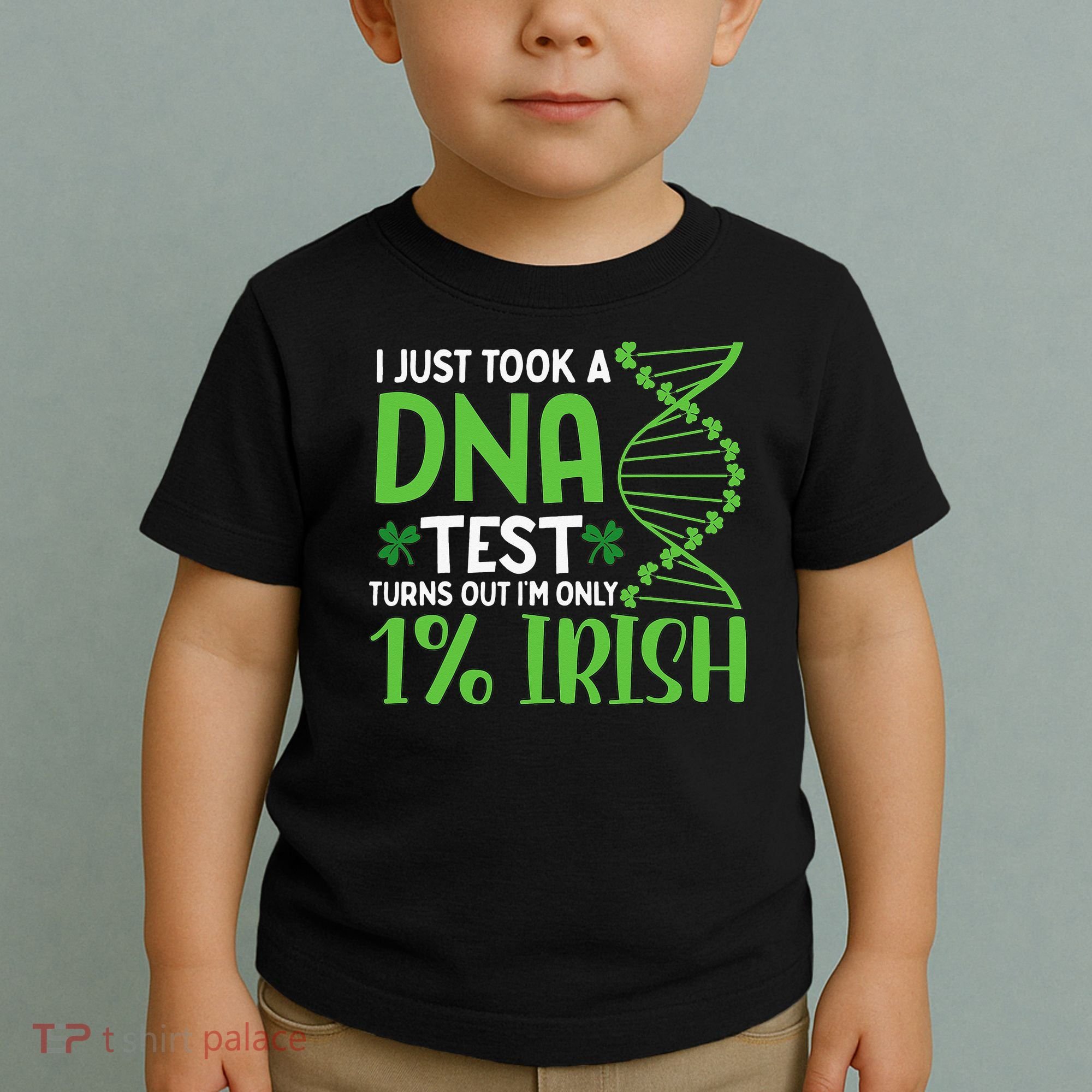 I Just Took A Dna Test Turns Out Im Only 1 Irish Toddler T-Shirt